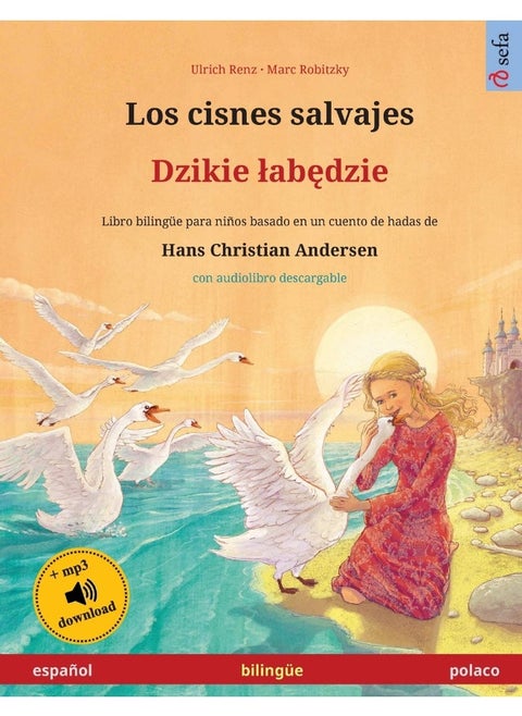 Los cisnes salvajes - Dzikie labędzie (español - polaco): Libro bilingüe para niños basado en un cuento de hadas de Hans Christian Andersen, con audiolibro descargable