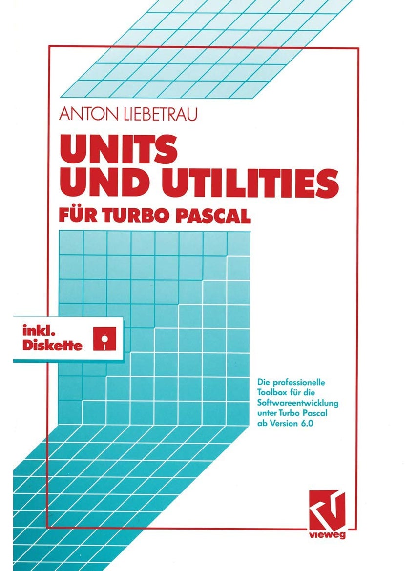 Units und Utilities für Turbo Pascal: Die professionelle Toolbox für die Softwareentwicklung unter Turbo Pascal ab Version 6.0 