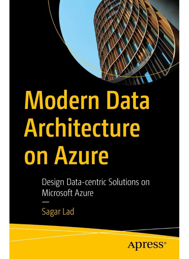 Modern Data Architecture on Azure: Design Data-centric Solutions on Microsoft Azure