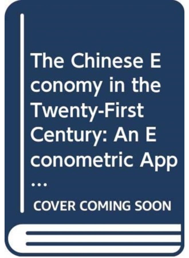The Chinese Economy In The Twenty-First Century - An Econometric Approach - Hardback 