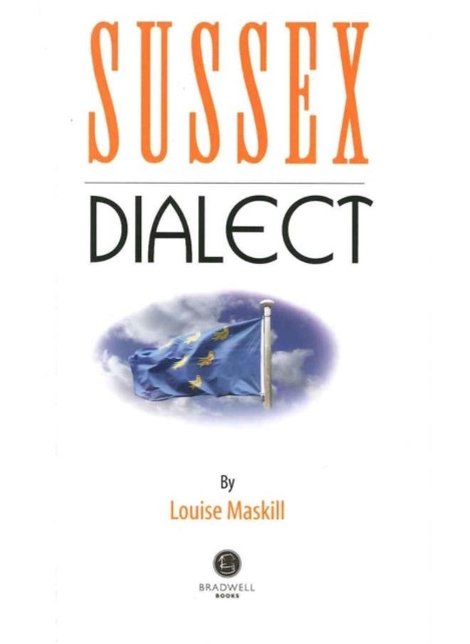 Sussex Dialect : A Selection of Words and Anecdotes from Around Sussex 