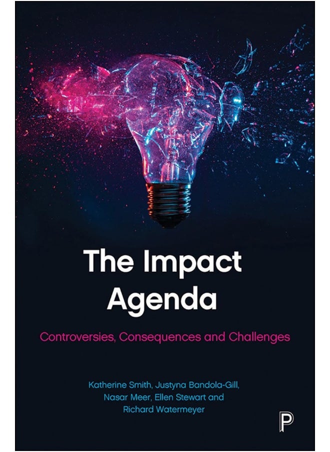 The Impact Agenda: Controversies, Consequences and Challenges 
