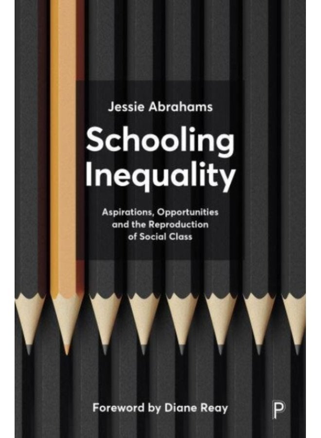 Schooling Inequality Aspirations Opportunities and the Reproduction of Social Class - Paperback