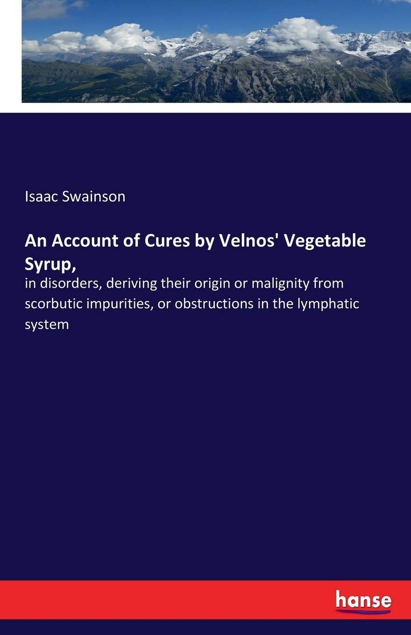 An Account of Cures by Velnos' Vegetable Syrup,: in disorders, deriving their origin or malignity from scorbutic impurities, or obstructions in the lymphatic system  - Image 1