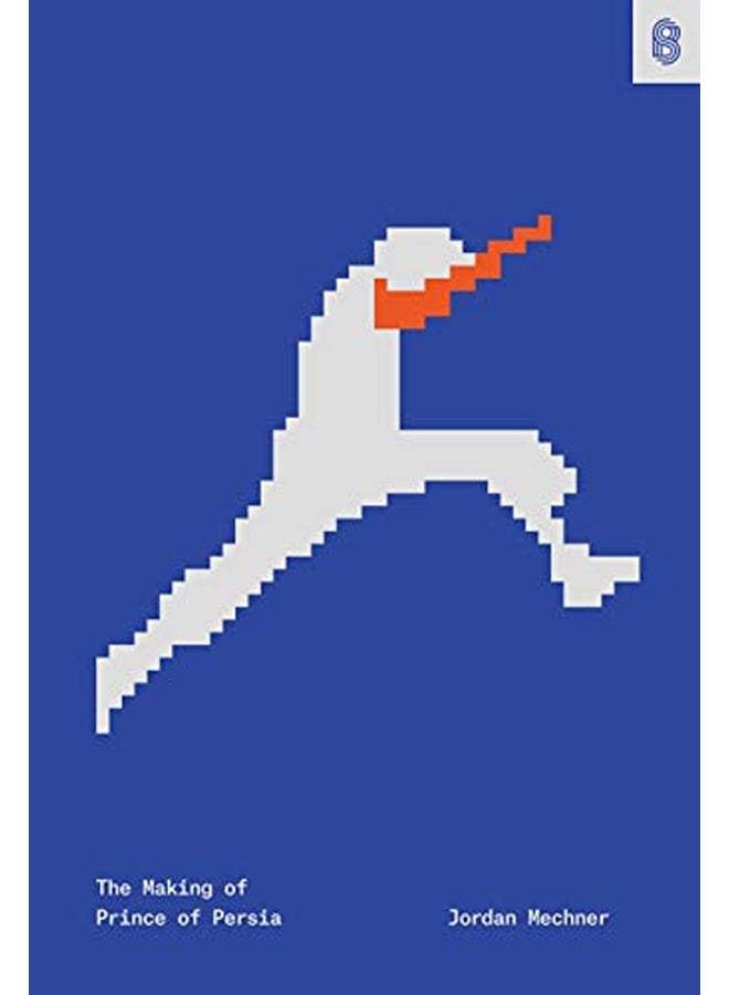 The Making of Prince of Persia: Journals 1985-1993