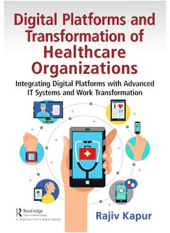 Digital Platforms and Transformation of Healthcare Organizations: Integrating Digital Platforms with Advanced IT Systems and Work Transformation - pzsku/ZDAC6E0B3F7C36385EB1BZ/45/_/1740556871/fa3263cd-2567-471e-be08-7aff03923290