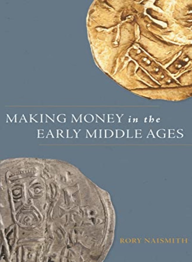Making Money In The Early Middle Ages by Rory Naismith Hardcover 