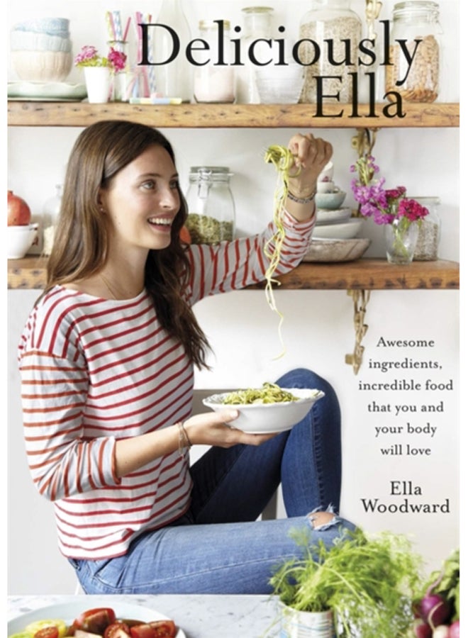 Deliciously Ella : Awesome ingredients, incredible food that you and your body will love