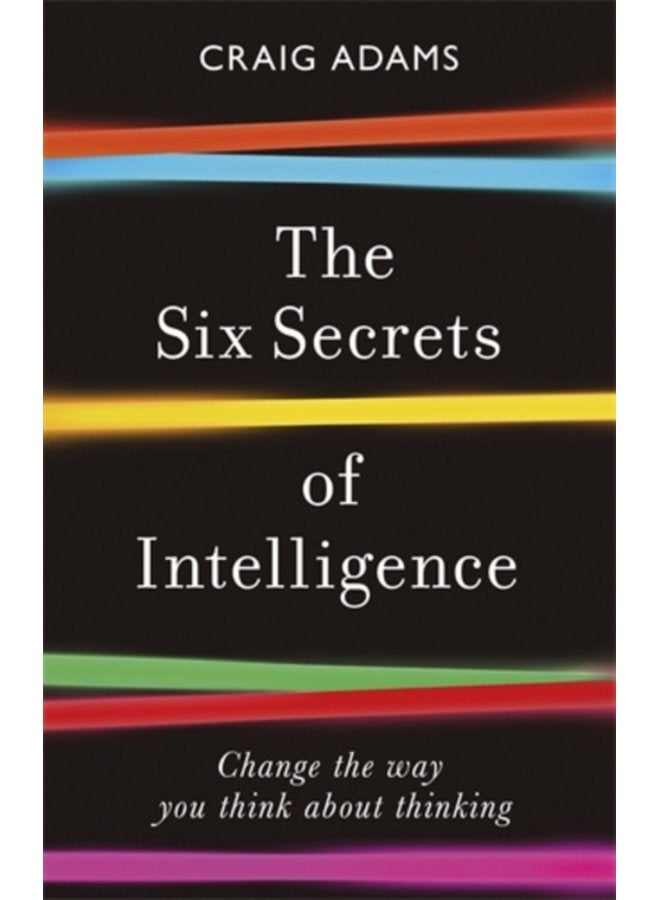 The Six Secrets of Intelligence Change the way you think about thinking - Paperback