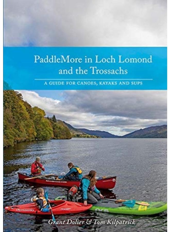 PaddleMore in Loch Lomond and The Trossachs : A Guide for Canoes, Kayaks and SUPs 