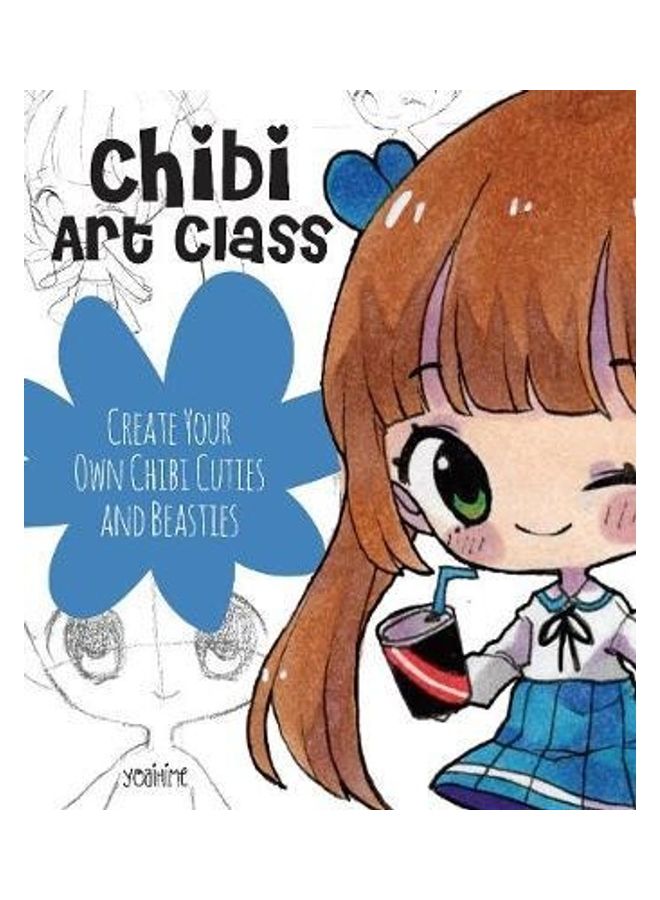 Chibi Art Class: A Complete Course in Drawing Chibi Cuties and Beasties - Includes 19 step-by-step t