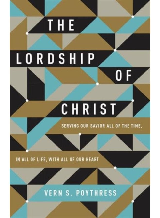 The Lordship of Christ Serving Our Savior All of the Time in All of Life with All of Our Heart - Paperback