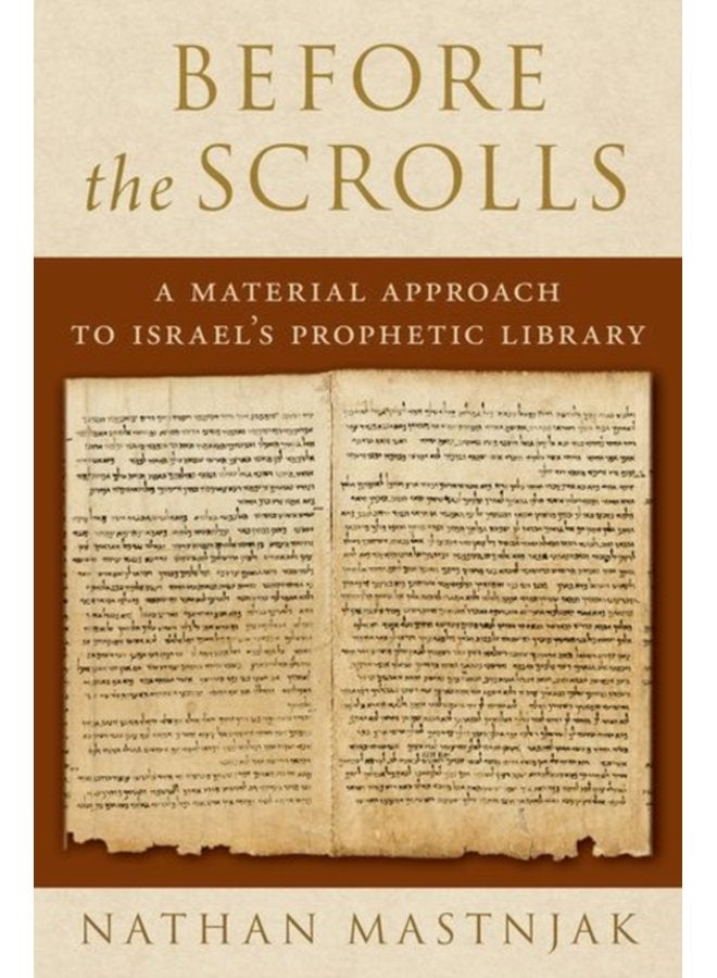 Before the Scrolls A Material Approach to Israel s Prophetic Library - Hardback