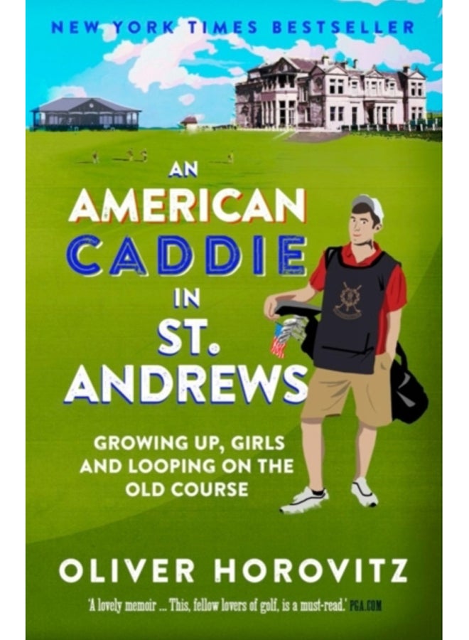 An American Caddie in St. Andrews : Growing Up, Girls and Looping on the Old Course 
