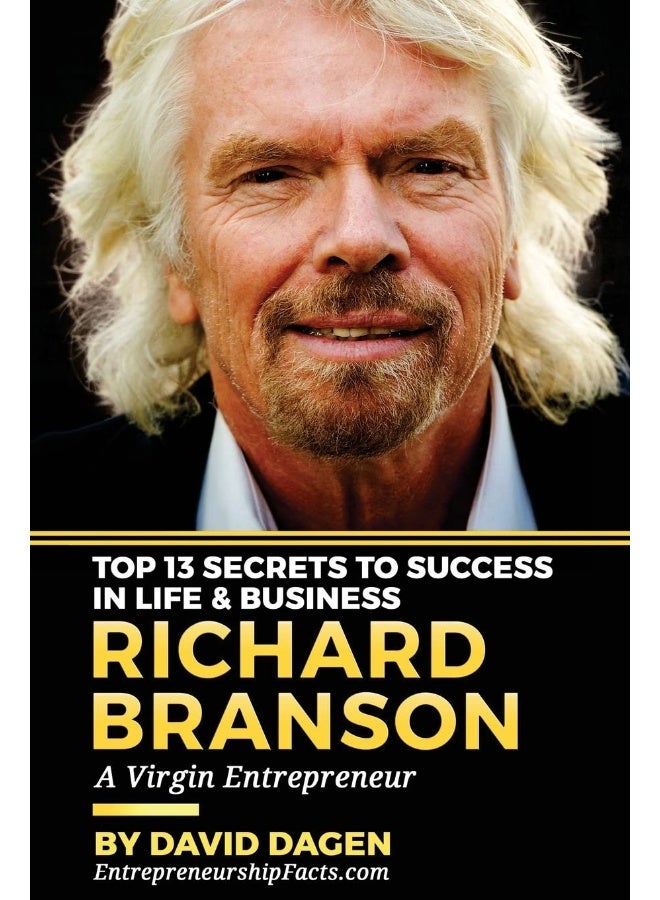 Richard Branson - Top 13 Secrets to Success in Lif: A Virgin Entrepreneur