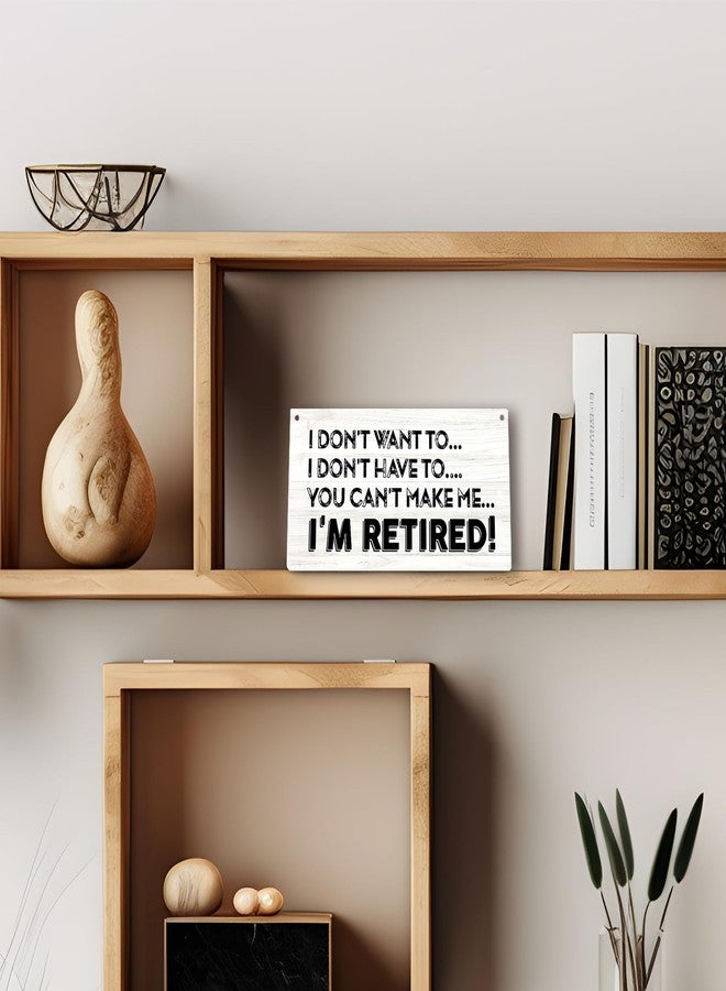 PHAMTE I Don't Want To I Don't Have To You Can't Make Me I'm Retired Funny Retirement Printed Wood Plaque Sign Wall Hanging,Rustic Retirement Hanging Wall Signs for Home Office Decor,12 x 6 Inches - Image 3