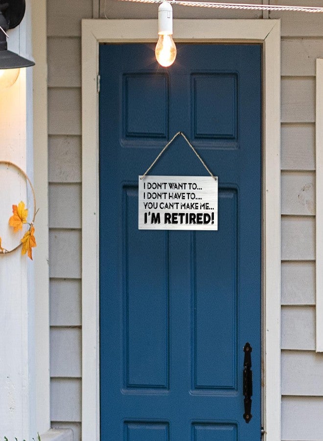 PHAMTE I Don't Want To I Don't Have To You Can't Make Me I'm Retired Funny Retirement Printed Wood Plaque Sign Wall Hanging,Rustic Retirement Hanging Wall Signs for Home Office Decor,12 x 6 Inches - Image 4