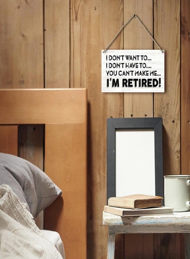 PHAMTE I Don't Want To I Don't Have To You Can't Make Me I'm Retired Funny Retirement Printed Wood Plaque Sign Wall Hanging,Rustic Retirement Hanging Wall Signs for Home Office Decor,12 x 6 Inches - Image 2