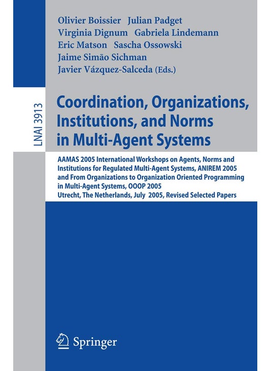 Coordination, Organizations, Institutions, and Nor: Aamas 2005 International Workshops on Agents, Norm
