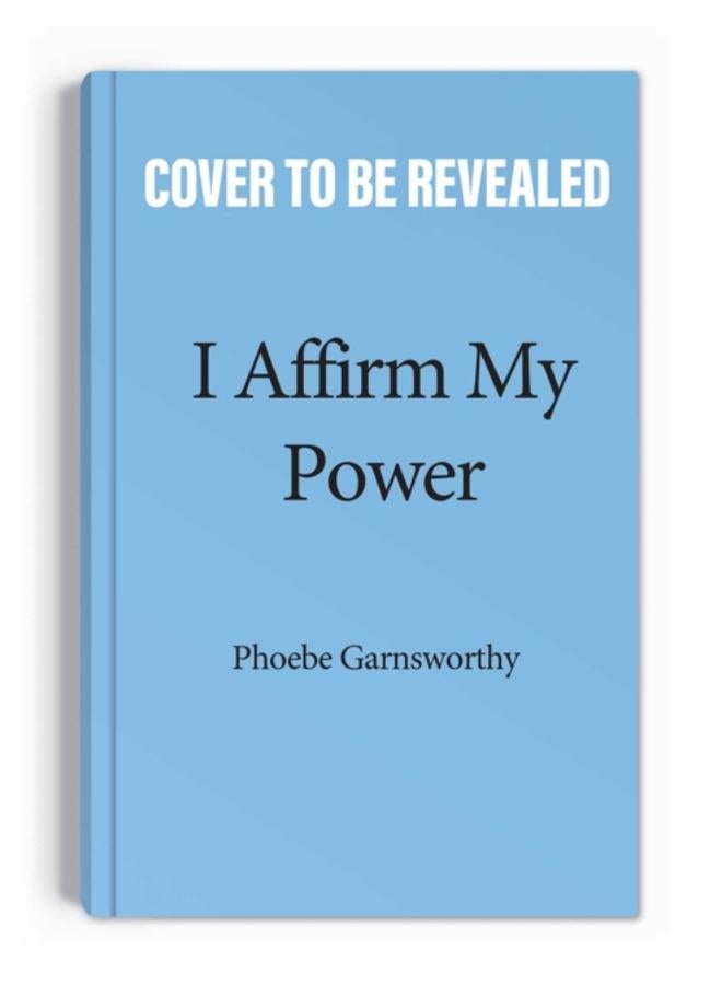 I Affirm My Power : Everyday Affirmations and Rituals to Create the Life That You Desire 