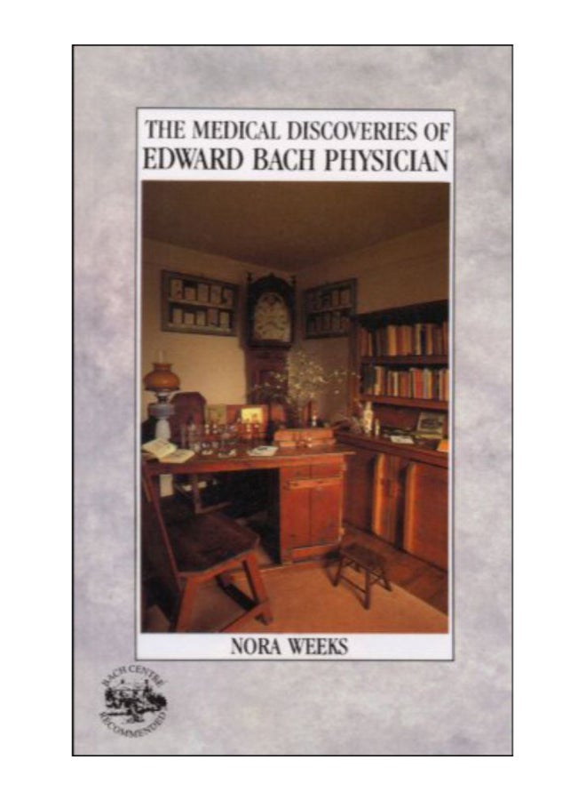 The Medical Discoveries Of Edward Bach, Physician