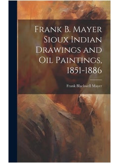 Frank B. Mayer Sioux Indian Drawings and Oil Paintings, 1851-1886  - Image 1