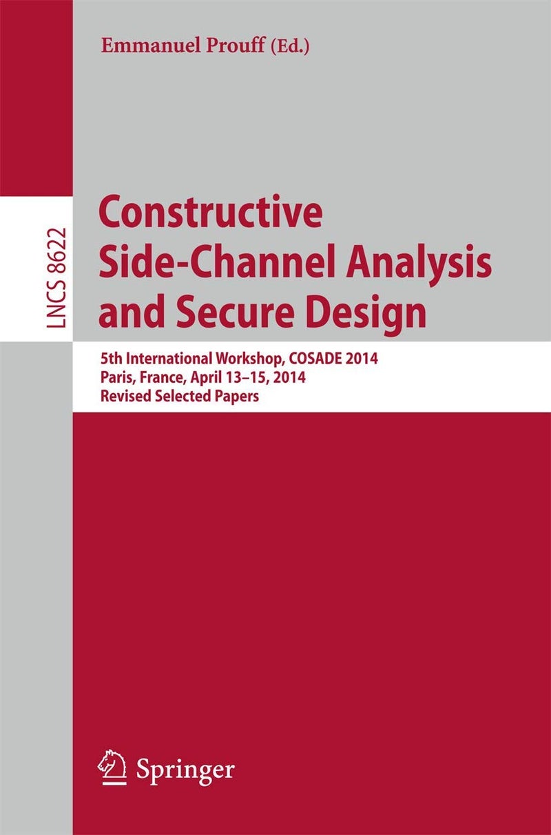 Constructive Side-Channel Analysis and Secure Design: 5th International Workshop, COSADE 2014, Paris, France, April 13-15, 2014. Revised Selected Papers 