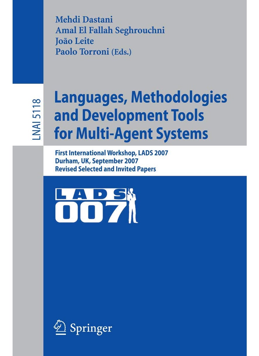 Languages, Methodologies and Development Tools for Multi-Agent Systems: First International Workshop, Lads 2007, Durham, UK, September 4-6, 2007, Revi 
