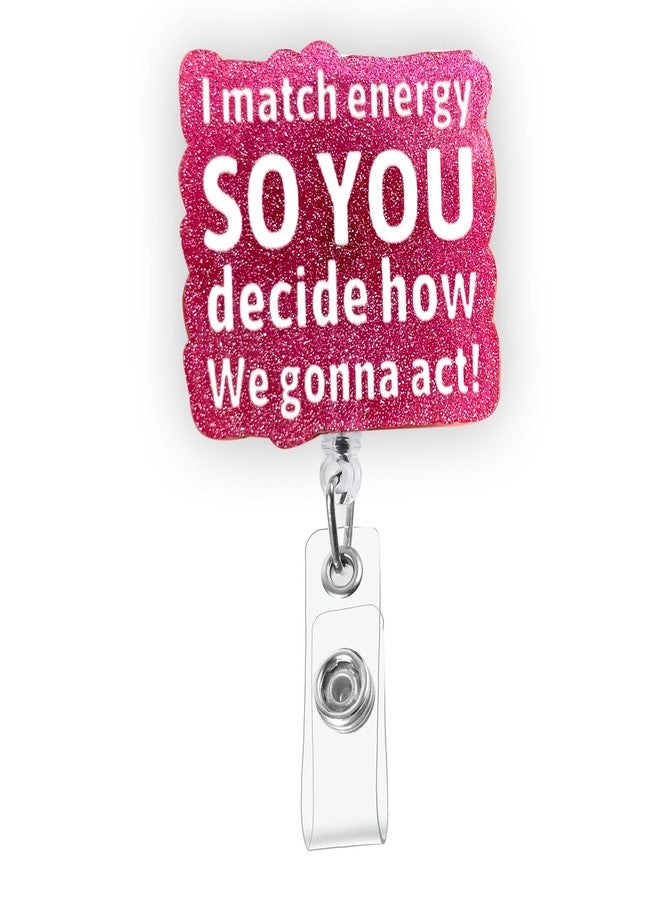 BEZTN I Match Energy So You Decide How We Gonna Act Funny Badge Reel, Pink Retractable ID Card Badge Holder, Name Office Badge Clip for RN LPN CNA MA ER Night Shift Nurse Nursing Student Doctor, Nurse Gifts - Image 1