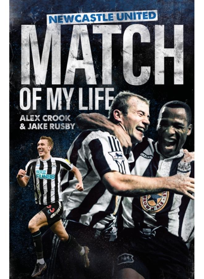 Newcastle United Match of My Life : Magpies Stars Relive their Greatest Games