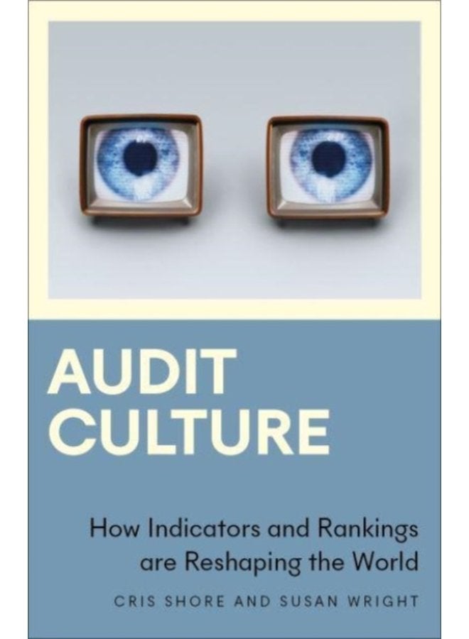 Audit Culture How Indicators and Rankings are Reshaping the World - Paperback