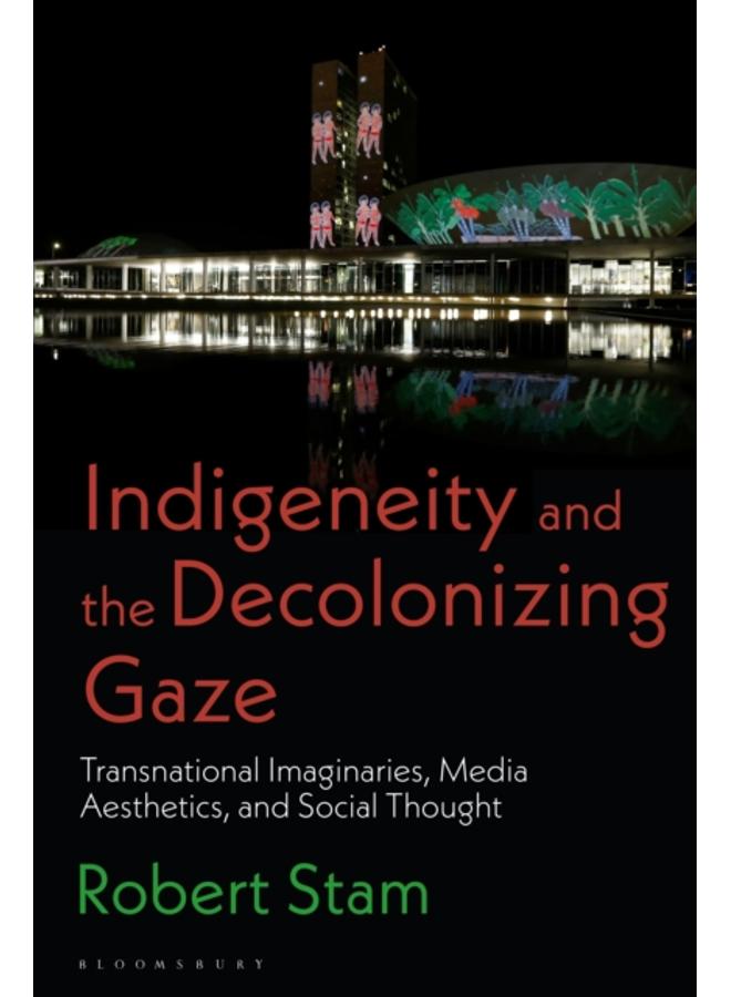 Indigeneity and the Decolonizing Gaze : Transnational Imaginaries, Media Aesthetics, and Social Thought