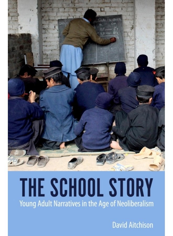 The School Story Young Adult Narratives in the Age of Neoliberalism - Paperback