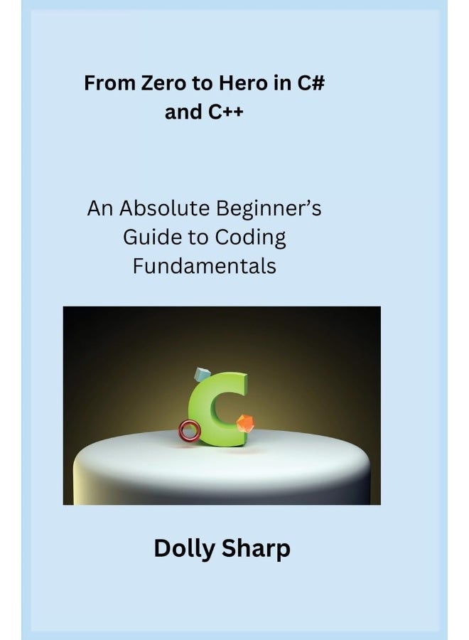 From Zero to Hero in C# and C++: An Absolute Beginner's Guide to Coding Fundamentals - Image 1