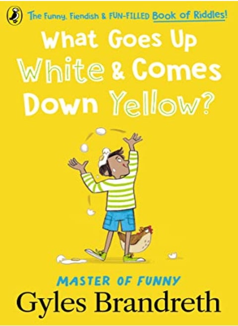 What Goes Up White And Comes Down Yellow?: The Funny, Fiendish And Fun-Filled Book Of Riddles!