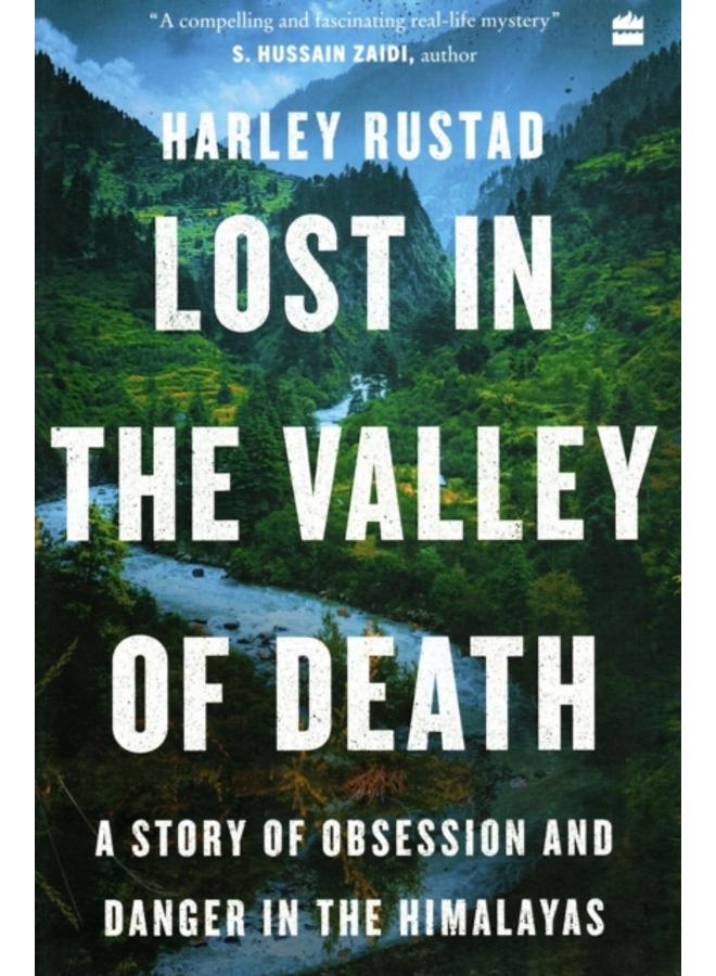 Lost in the Valley of Death : A Story of Obsession and Danger in the Himalayas 