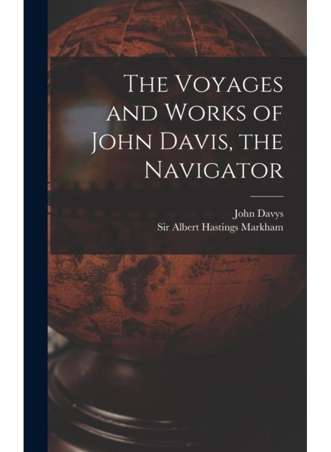 The Voyages and Works of John Davis the Navigator microform - Hardback