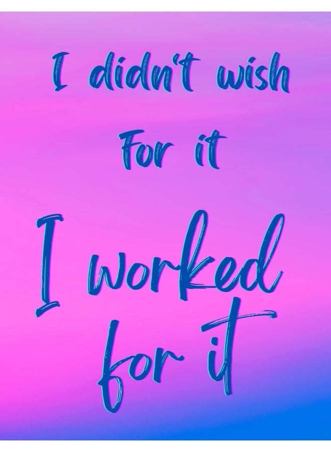 I Didn't Wish For It, I Worked For It - Motivational/Inspirational Quote Notebook, 8.5" x 11" (100 lined pages)  - Image 1