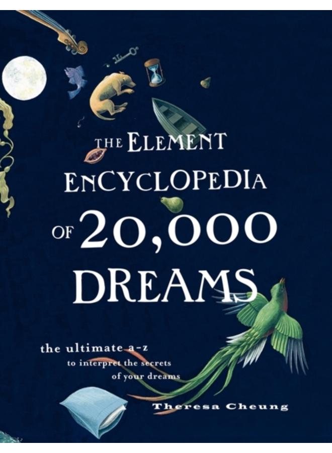 The Element Encyclopedia of 20,000 Dreams : The Ultimate A???Z to Interpret the Secrets of Your Dreams