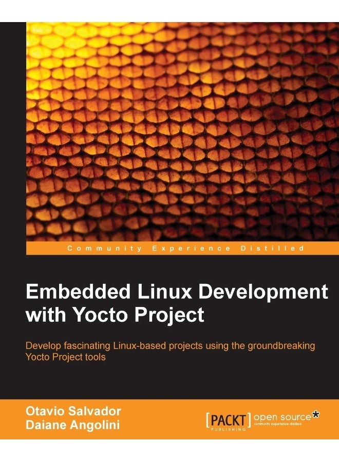 Embedded Linux Development with Yocto Project: Develop fascinating Linux-based projects using the groundbreaking Yocto Project tools