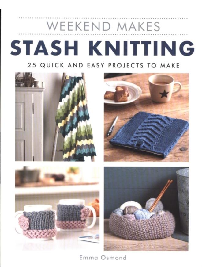 Weekend Makes: Stash Knitting : 25 Quick and Easy Projects to Make