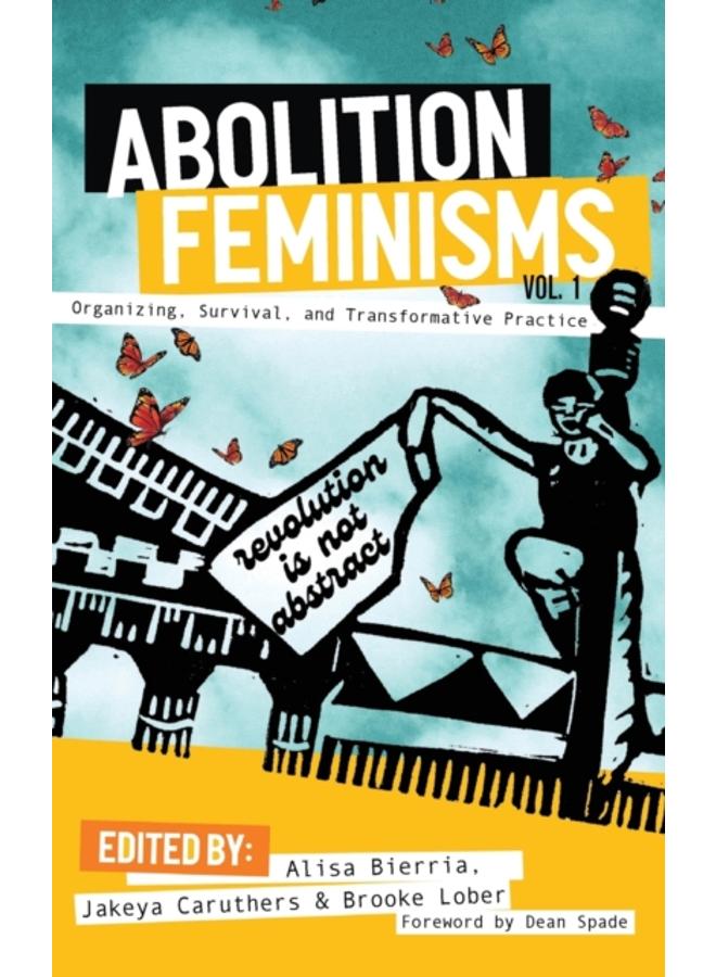 Abolition Feminisms : Organizing, Survival, and Transformative Practice 