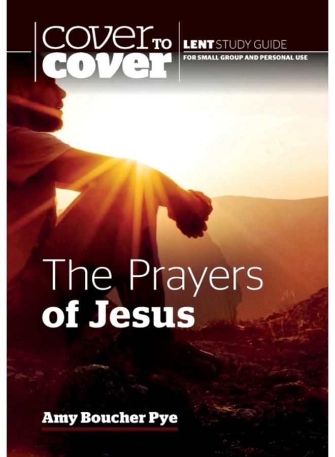 The Prayers of Jesus : Cover to Cover Lent Study Guide