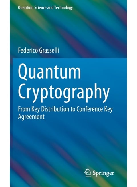 Quantum Cryptography: From Key Distribution to Conference Key Agreement (Quantum Science and Technology)