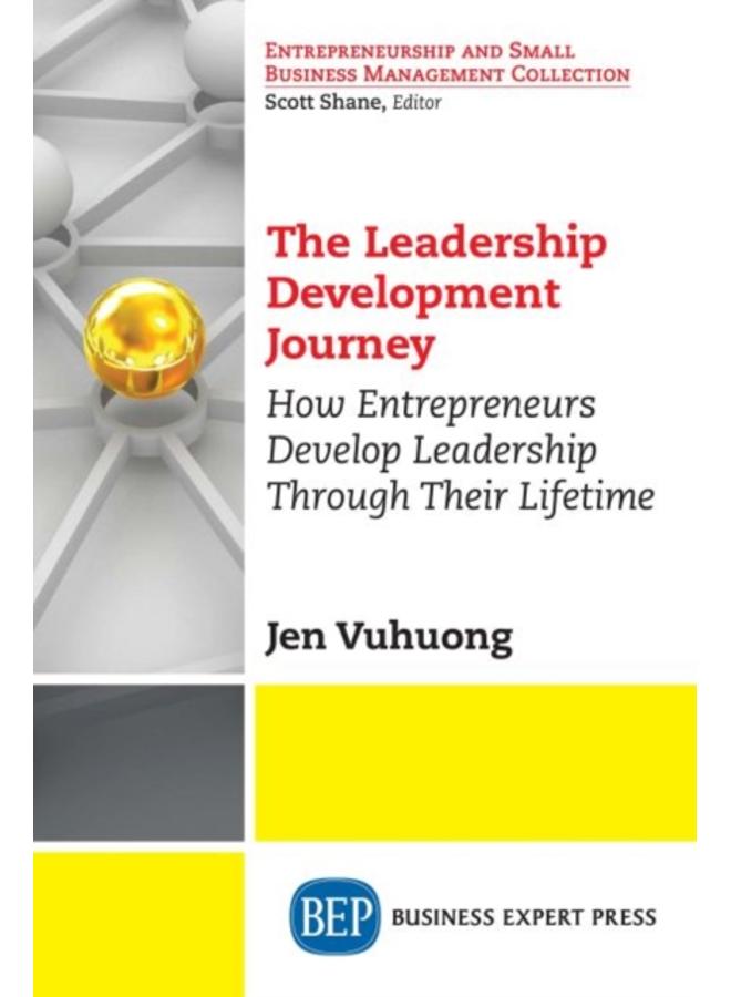 The Leadership Development Journey : How Entrepreneurs Develop Leadership Through Their Lifetime 