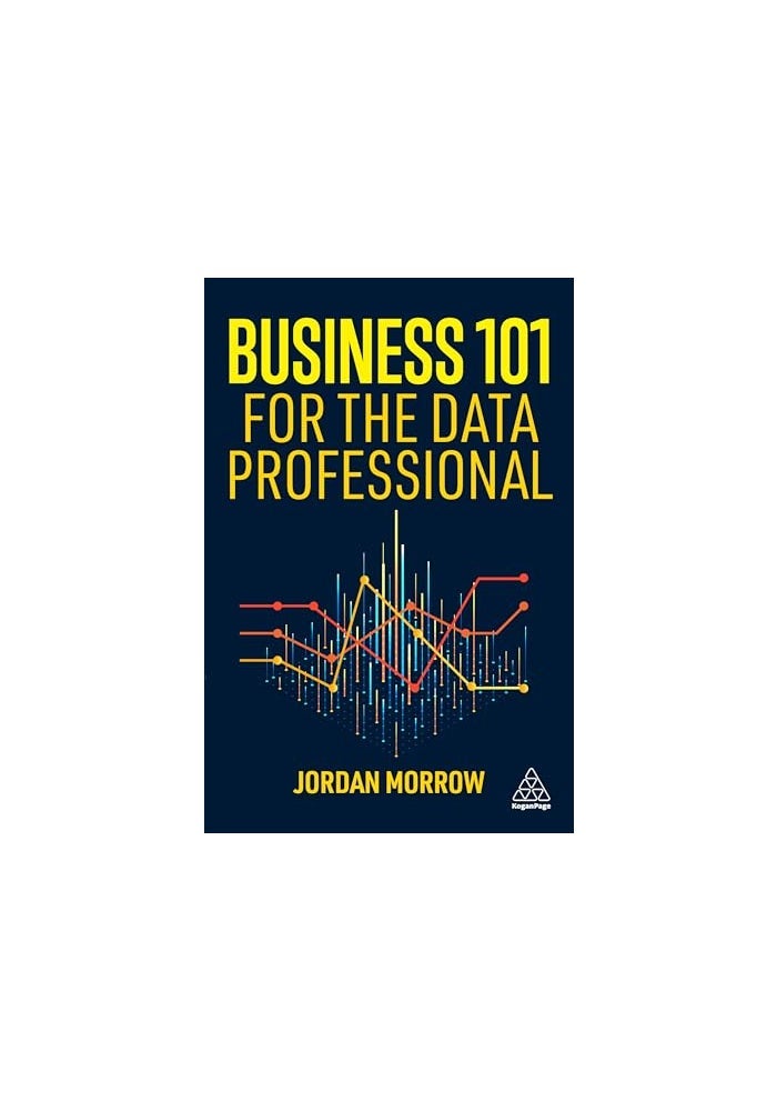 Business 101 for the Data Professional: What You Need to Know to Succeed in Business