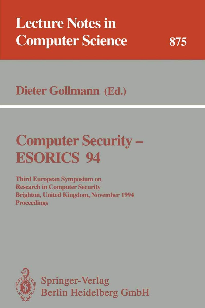 Computer Security - ESORICS 94: Third European Symposium on Research in Computer Security, Brighton, United Kingdom, November 7 - 9, 1994. Proceedings