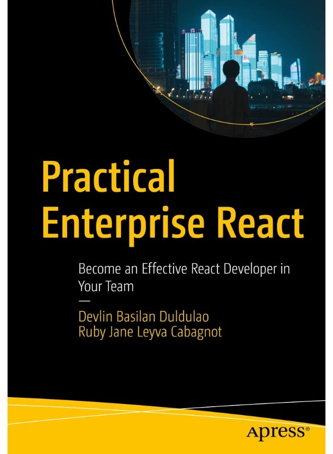 Practical Enterprise React: Become an Effective React Developer in Your Team 