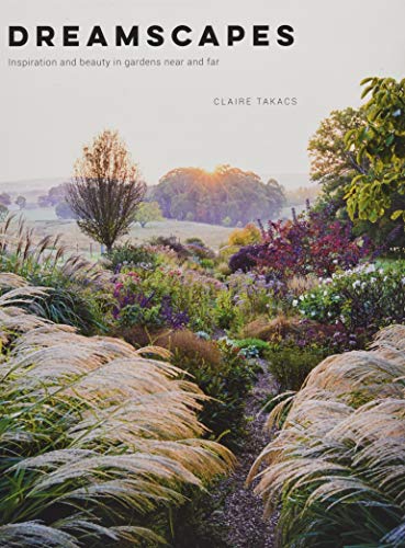 Dreamscapes Inspiration And Beauty In Gardens Near And Far 