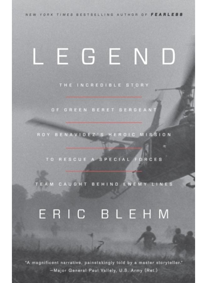 Legend : The Incredible Story of Green Beret Sergeant Roy Benavidez's Heroic Mission to Rescue a Special Forces Team Caught Behind Enemy Lines 